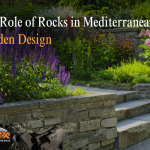 The Role of Rocks in Mediterranean Garden Design